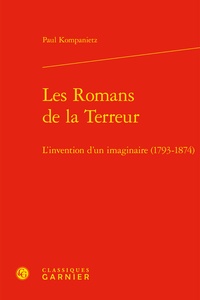 Paul Kompanietz - Les Romans de la Terreur - L'invention d'un imaginaire (1793-1874).