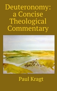  Paul Kragt - Deuteronomy: A Concise Theological Commentary.