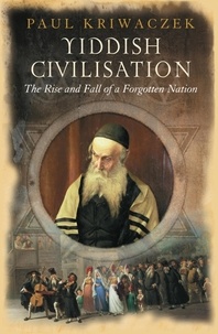 Paul Kriwaczek - Yiddish Civilisation.