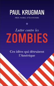 Téléchargez des manuels gratuitement pour les torrents Lutter contre les zombies  - Ces idées qui détruisent l'Amérique par Paul Krugman 9782081506015