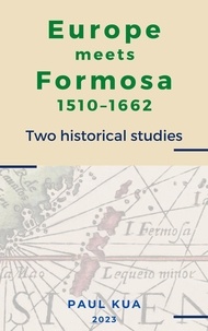 Téléchargements gratuits d'ebooks en ligne Europe Meets Formosa, 1510-1662: Two Historical Studies CHM 9798223046790