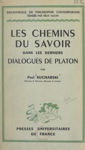Paul Kucharski et Emile Bréhier - Les chemins du savoir dans les derniers Dialogues de Platon.
