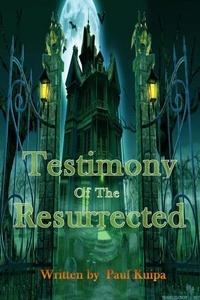  Paul Kuipa - Testimony Of The Resurrected.