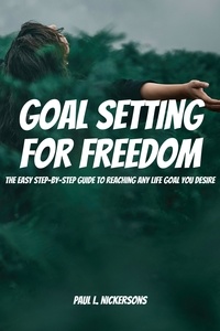  Paul L. Nickersons - Goal Setting for Freedom!  The Easy Step-by-Step Guide to Reaching Any Life Goal You Desire.