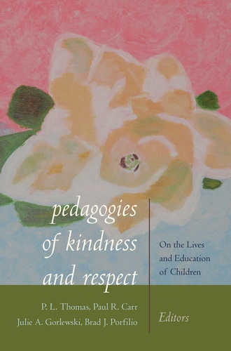 Paul l. Thomas et Paul R. Carr - Pedagogies of Kindness and Respect - On the Lives and Education of Children.