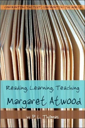 Paul l. Thomas - Reading, Learning, Teaching Margaret Atwood.