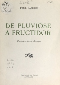 Paul Laborie - De pluviôse à fructidor - Poèmes en forme classique.