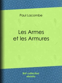 Paul Lacombe et Hercule Louis Catenacci - Les armes et les armures.