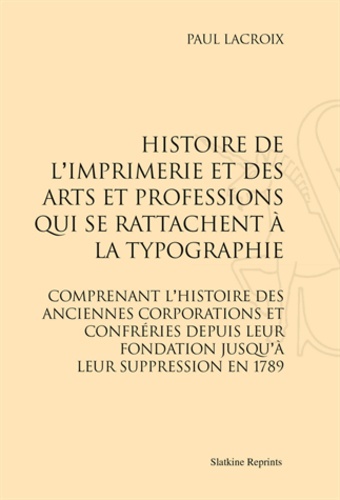 Paul Lacroix - Histoire de l'imprimerie et des arts et professions qui se rattachent à la typographie.