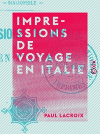 Paul Lacroix - Impressions de voyage en Italie.