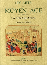 Paul Lacroix - Les arts au Moyen Age et à l'époque de la Renaissance.