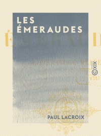 Paul Lacroix - Les Émeraudes - Littérature mêlée.