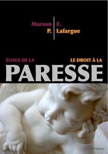 Paul Lafargue et Eugène Marsan - Le Droit à la Paresse - Éloge de la Paresse.