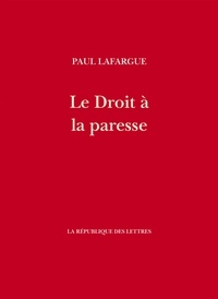 Paul Lafargue - Le Droit à la paresse - Réfutation du Droit au Travail de 1848.