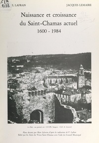 Paul Lafran et Jacques Lemaire - Naissance et croissance du Saint-Chamas actuel, 1600-1984.