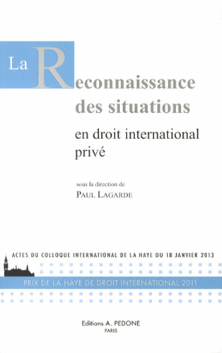 La reconnaissance des situations en droit international privé. Actes du colloque international de La Haye du 18 janvier 2013