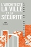 Paul Landauer - L'architecte, la ville et la sécurité.