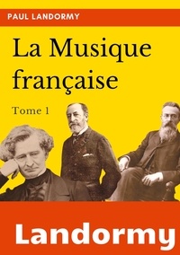 Paul Landormy - La musique française - Tome 1.