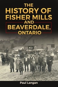 Télécharger la collection d'ebooks joomla The History of Fisher Mills and Beaverdale, Ontario