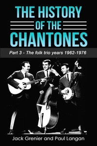 Ebooks gratuits liens de téléchargement The History of The Chantones: Part 3 - The folk years 1962-1976 en francais 9781998829217 par Paul Langan, Jack Grenier RTF CHM MOBI