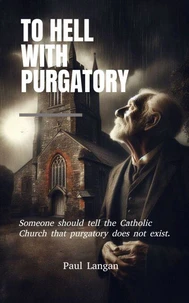 To Hell with Purgatory