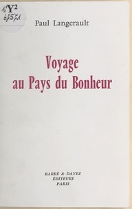 Paul Langerault - Voyage au pays du bonheur - Récit.