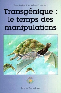 Paul Lannoye - Transgénique : Le temps des manipulations, [colloque, 5 et 6 mars 1998.