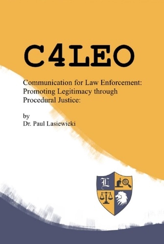 Paul Lasiewicki - C4LEO: Communication for Law Enforcement: Promoting Police Legitimacy through Procedural Justice.