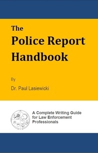  Paul Lasiewicki - The Police Report Handbook.