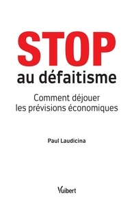 Stop au défaitisme - Comment déjouer les prévisions économiques.pdf