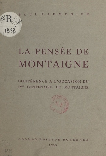 La pensée de Montaigne. Conférence à l'occasion du IVe Centenaire de Montaigne