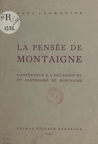 Paul Laumonier - La pensée de Montaigne - Conférence à l'occasion du IVe Centenaire de Montaigne.