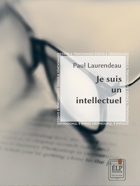 Paul Laurendeau - Je suis un intellectuel.