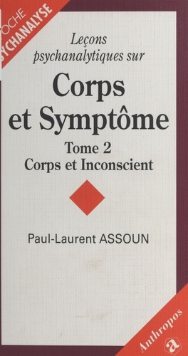 LECONS PSYCHANALYTIQUES SUR CORPS ET SYMPTOME.. Tome 2, Corps et inconscient