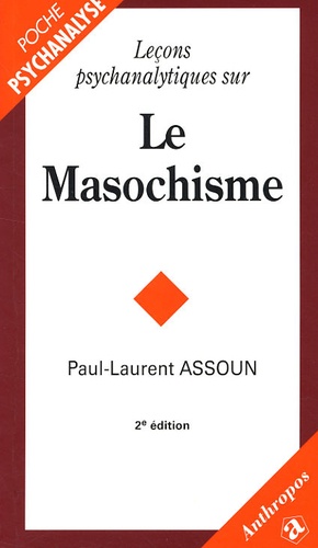 Paul-Laurent Assoun - Leçons psychanalytiques sur le Masochisme.