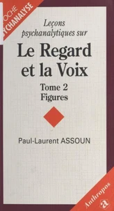 Lecons Psychanalytiques Sur Le Regard Et La Voix. Tome 2, Figures