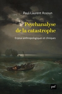 Paul-Laurent Assoun - Psychanalyse de la catastrophe - Enjeux anthropologiques et cliniques.