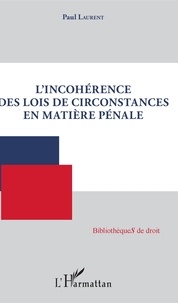 Paul Laurent - L'incohérence des lois de circonstances en matière pénale.