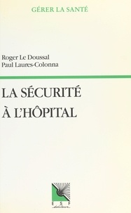 Paul Laures-Colonna et Roger Le Doussal - La sécurité à l'hôpital.