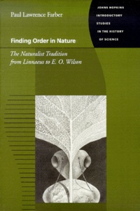 Paul-Lawrence Farber - Finding Order In Nature. The Naturalist Tradition From Linnaeus To E-O Wilson.