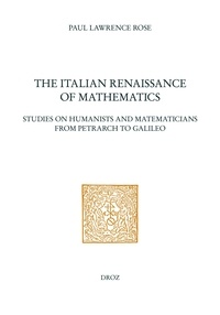 Paul lawrence Rose - The Italian Renaissance of Mathematics : Studies on Humanists and Mathematicians from Petrarch to Galileo.