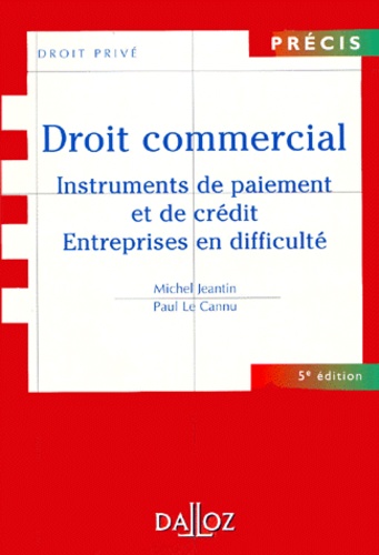 Paul Le Cannu et Michel Jeantin - Droit Commercial. Instruments De Paiement Et De Credit, Entreprises En Difficultes, 5eme Edition.