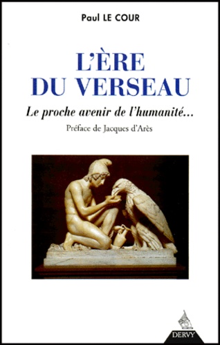 Paul Le Cour - L'Ere Du Verseau. Le Proche Avenir De L'Humanite.