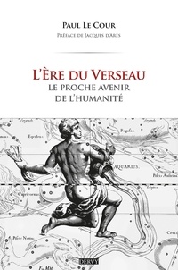 Paul Le Cour - L'ère du Verseau - Le proche avenir de l'humanité....