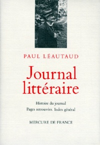 Paul Léautaud - Journal Litteraire. Histoire Du Journal, Pages Retrouvees, Index General.