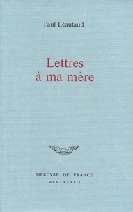 Paul Léautaud - Lettres à ma mère.