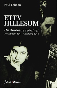 Paul Lebeau - Etty Hillesum. Un Itineraire Spirituel, Amsterdam 1941-Auschwitz 1943.