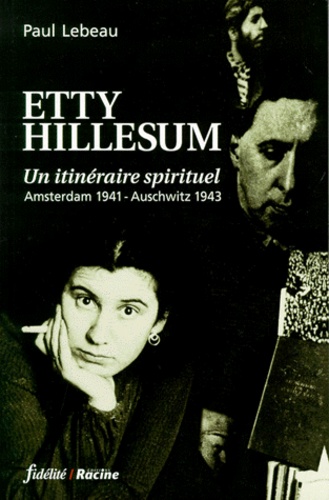Paul Lebeau - Etty Hillesum - Un itinéraire spirituel, Amsterdam 1941 - Auschwitz 1943.