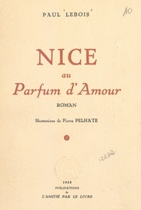 Paul Lebois et Pierre Pelhate - Nice au parfum d'amour.
