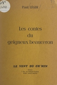 Paul Léger - Les contes du geigneux Beauceron.